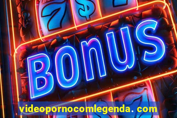 videopornocomlegenda. com